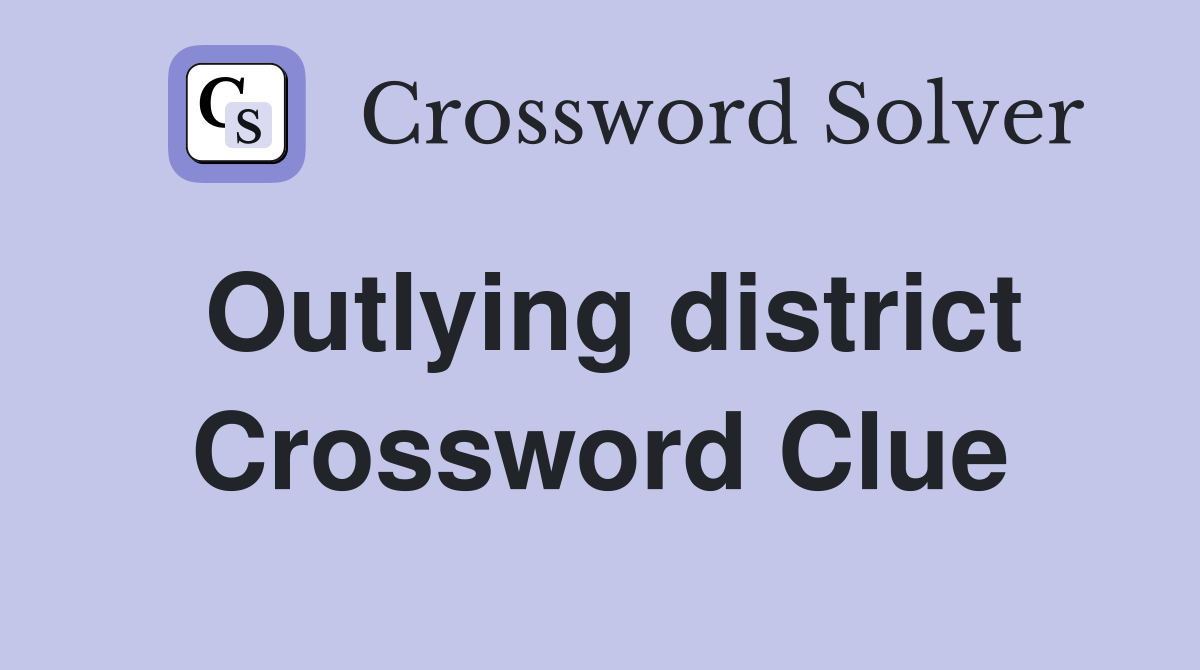 Outlying district Crossword Clue Answers Crossword Solver